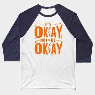 It's Okay not to be Okay Baseball T-Shirt